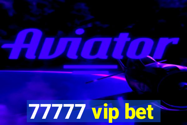 77777 vip bet